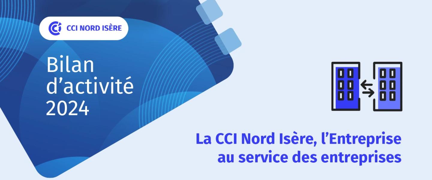 Bilan d'activité de la CCI Nord Isère 2024